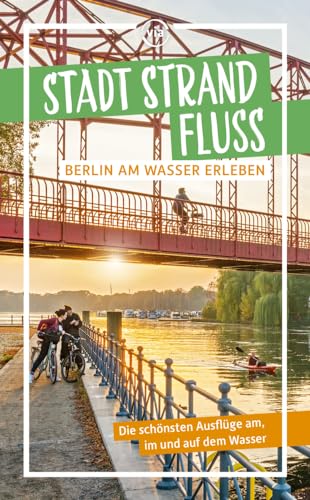 Stadt Strand Fluss: Wasserstadt Berlin