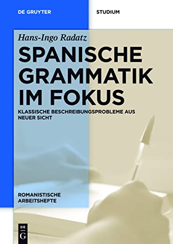Spanische Grammatik im Fokus: Klassische Beschreibungsprobleme aus neuer Sicht (Romanistische Arbeitshefte, 65, Band 65)