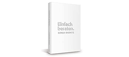 Einfach beraten: Relationales Coaching-Praxishandbuch inkl. Stichwortverzeichnis von Relationales Management