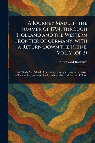 A Journey Made in the Summer of 1794, Through Holland and the Western Frontier of Germany, With a Return Down the Rhine, Vol. 2 (of 2) von Anson Street Press
