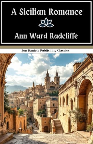 A Sicilian Romance: An Italian Gothic Romance Tale, Original and Unabridged Edition A Sicilian Romance: An Italian Gothic Romance Tale, Original and Unabridged Edition von Independently published