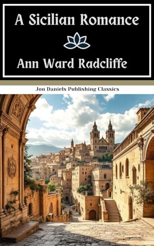 A Sicilian Romance: An Italian Gothic Romance Tale, Original and Unabridged Edition A Sicilian Romance: An Italian Gothic Romance Tale, Original and Unabridged Edition von Independently published