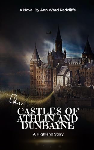 The Castles of Athlin and Dunbayne: A Highland Story: An Original and Unabridged Edition The Castles of Athlin and Dunbayne: A Highland Story: An Original and Unabridged Edition von Independently published