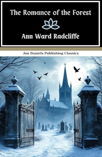 The Romance of the Forest: A Tale of Mystery, Passion, and Peril in the Shadow of a Ruined Abbey The Romance of the Forest: A Tale of Mystery, Passion, and Peril in the Shadow of a Ruined Abbey von Independently published