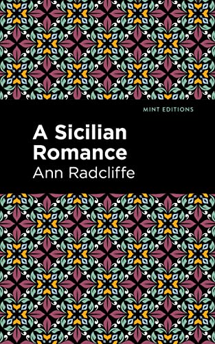 A Sicilian Romance (Mint Editions (Horrific, Paranormal, Supernatural and Gothic Tales)) von Mint Editions
