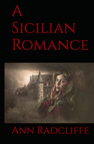 A Sicilian Romance: A Dark Tale of Love and Betrayal in a Haunted Sicilian Castle A Sicilian Romance: A Dark Tale of Love and Betrayal in a Haunted Sicilian Castle von Independently published