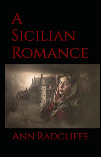 A Sicilian Romance: A Dark Tale of Love and Betrayal in a Haunted Sicilian Castle A Sicilian Romance: A Dark Tale of Love and Betrayal in a Haunted Sicilian Castle von Independently published