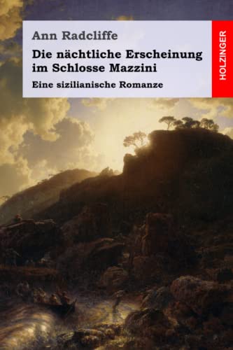 Die nächtliche Erscheinung im Schlosse Mazzini: Eine sizilianische Romanze Die nächtliche Erscheinung im Schlosse Mazzini: Eine sizilianische Romanze