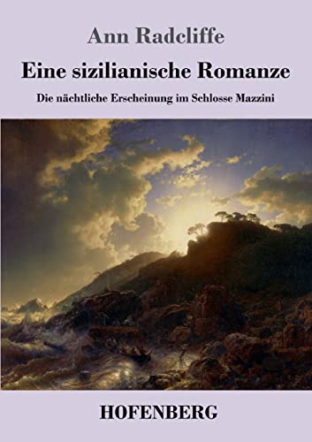 Eine sizilianische Romanze: Die nächtliche Erscheinung im Schlosse Mazzini Eine sizilianische Romanze: Die nächtliche Erscheinung im Schlosse Mazzini