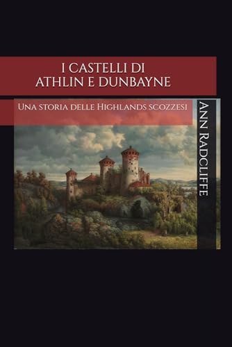 I CASTELLI DI ATHLIN E DUNBAYNE (Tradotto e annotato): Una storia delle Highlands scozzesi von Independently published