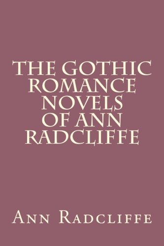 The Gothic Romance Novels of Ann Radcliffe The Gothic Romance Novels of Ann Radcliffe von CreateSpace Independent Publishing Platform