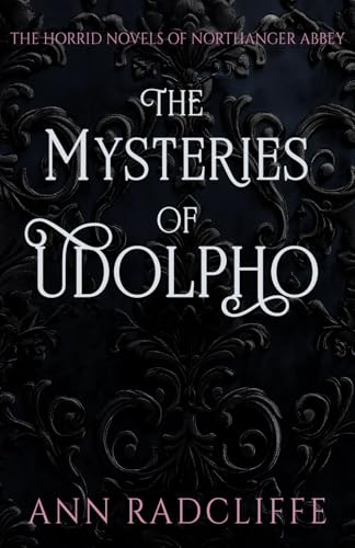 The Mysteries of Udolpho (The Horrid Novels of Northanger Abbey) [Illustrated]