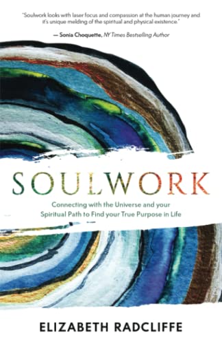 Soulwork: Connecting with the Universe and your Spiritual Path to Find your True Purpose in Life