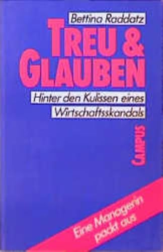 Treu & Glauben: Hinter den Kulissen eines Wirtschaftsskandals. Eine Managerin packt aus Treu & Glauben: Hinter den Kulissen eines Wirtschaftsskandals. Eine Managerin packt aus