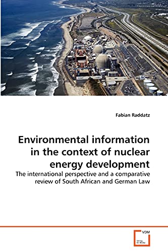 Environmental information in the context of nuclear energy development: The international perspective and a comparative review of South African and German Law