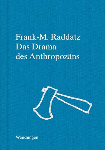 Das Drama des Anthropozäns: Anthropözane Kartographierungen (Wendungen) von Theater der Zeit