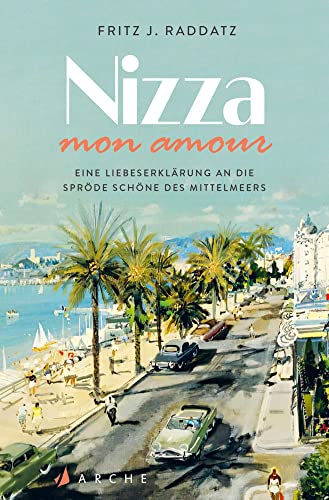 Nizza - mon amour: Eine Liebeserklärung an die spröde Schöne des Mittelmeers (Die kleinen Bücher der Arche)