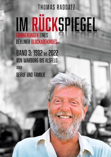 Im Rückspiegel, Erinnerungen eines Berliner Blockadekindes: Band 3: 1982 bis 2022 Von Warburg BIS Alsfeld oder Beruf und Familie von Romeon-Verlag