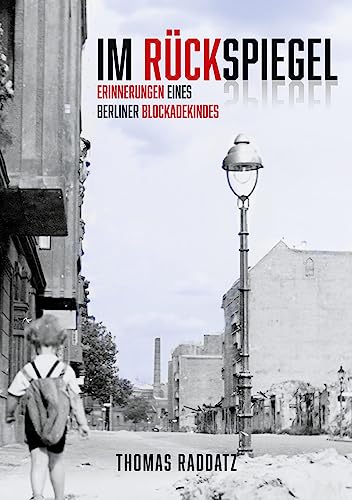 Im Rückspiegel: Erinnerungen eines Berliner Blockadekindes, Band 1
