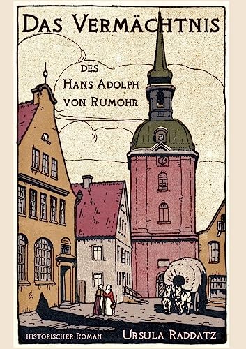 Das Vermächtnis des Hans Adolph von Rumohr (Historische Romane über die Geschichte Kappelns)