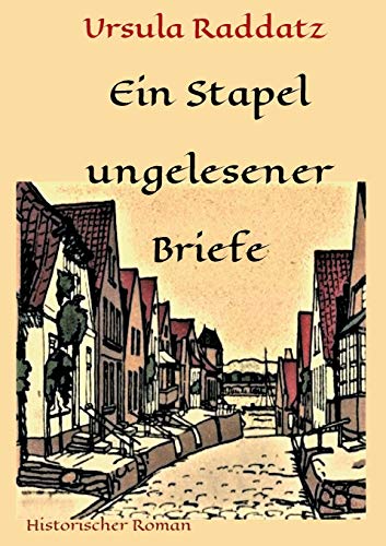 Ein Stapel ungelesener Briefe (Historische Romane über die Geschichte Kappelns)