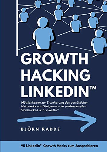 Growth Hacking LinkedIn™: Möglichkeiten zur Erweiterung des persönlichen Netzwerks und Steigerung der professionellen Sichtbarkeit auf LinkedIn. von tredition