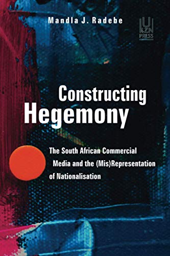 Constructing Hegemony: The South African Commercial Media and the (Mis)representation of Nationalisation