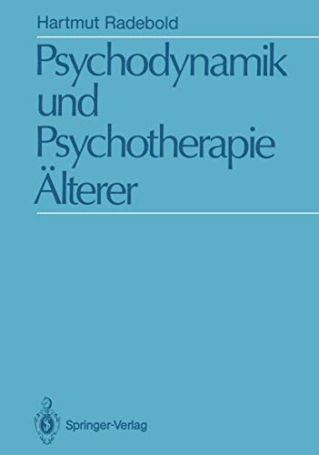 Psychodynamik und Psychotherapie Älterer: Psychodynamische Sicht und psychoanalytische Psychotherapie 50–75 jähriger