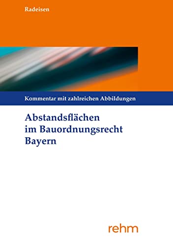 Abstandsflächen im Bauordnungsrecht Bayern: Kommentierung mit zahlreichen Abbildungen von Rehm Verlag