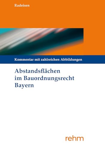 Abstandsflächen im Bauordnungsrecht Bayern: Kommentierung mit zahlreichen Abbildungen Abstandsflächen im Bauordnungsrecht Bayern: Kommentierung mit zahlreichen Abbildungen von rehm