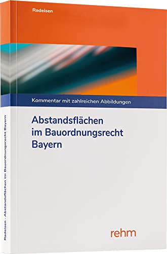 Abstandsflächen im Bauordnungsrecht Bayern: Kommentierung mit zahlreichen Abbildungen von Rehm Verlag