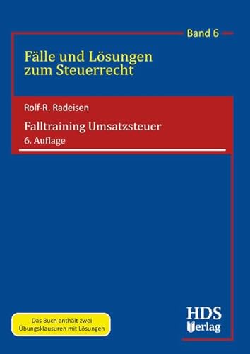Falltraining Umsatzsteuer, 6. Auflage, Fälle und Lösungen zum Steuerrecht, Band 6 von HDS-Verlag