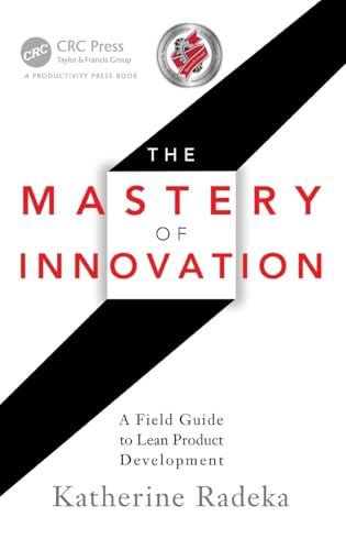 The Mastery of Innovation: A Field Guide to Lean Product Development