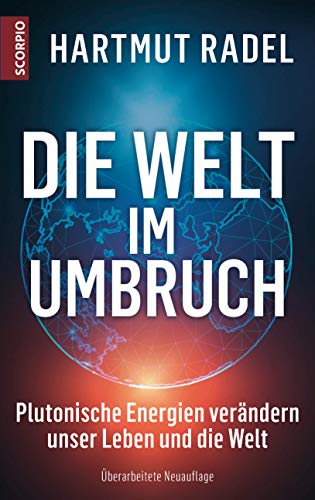 Die Welt im Umbruch: Plutonische Energien verändern unsere Leben und die Welt – Überarbeitete Neuauflage von Scorpio Verlag