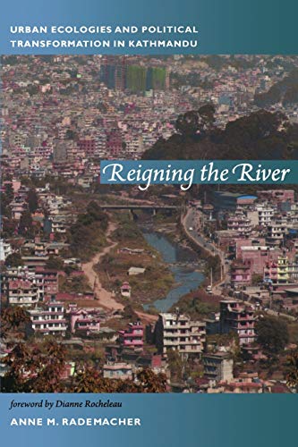 Reigning the River: Urban Ecologies and Political Transformation in Kathmandu (New Ecologies for the Twenty-First Century) von Duke University Press