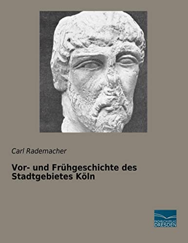 Vor- und Frühgeschichte des Stadtgebietes Köln Vor- und Frühgeschichte des Stadtgebietes Köln von Fachbuchverlag Dresden