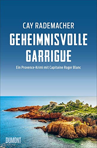 Geheimnisvolle Garrigue: Ein Provence-Krimi mit Capitaine Roger Blanc (Capitaine Roger Blanc ermittelt, Band 9) von DuMont Buchverlag GmbH