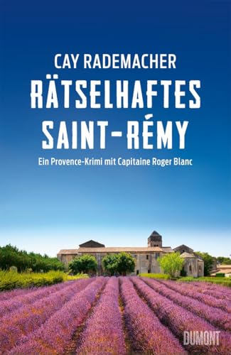 Rätselhaftes Saint-Rémy: Ein Provence-Krimi mit Capitaine Roger Blanc (Capitaine Roger Blanc ermittelt, Band 12)