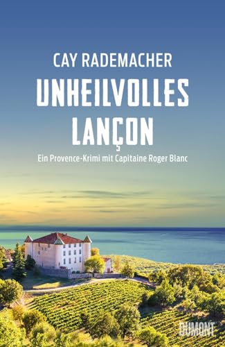 Unheilvolles Lançon: Ein Provence-Krimi mit Capitaine Roger Blanc (Capitaine Roger Blanc ermittelt, Band 11)