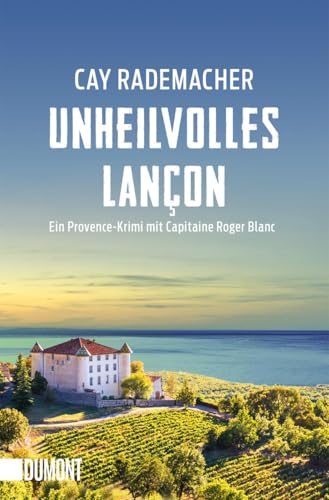 Unheilvolles Lançon: Ein Provence-Krimi mit Capitaine Roger Blanc (Capitaine Roger Blanc ermittelt, Band 11)