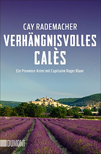 Verhängnisvolles Calès: Ein Provence-Krimi mit Capitaine Roger Blanc (Capitaine Roger Blanc ermittelt, Band 6)