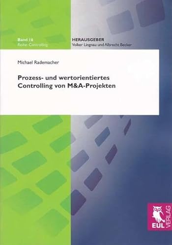 Prozess- und wertorientiertes Controlling von M&A-Projekten