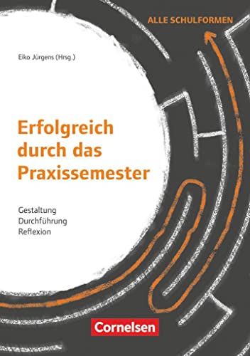 Erfolgreich durch das Praxissemester - Gestaltung, Durchführung, Reflexion: Buch Erfolgreich durch das Praxissemester - Gestaltung, Durchführung, Reflexion: Buch