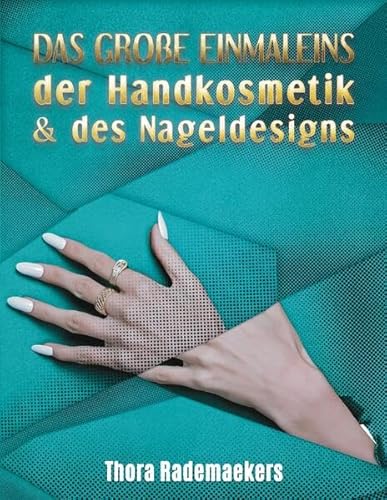 DAS GROßE EINMALEINS der Handkosmetik & des Nageldesigns: Teil 1: Ratgeber für Handpflege und Nagelverlängerung, -verstärkung & -verzierung / Teil 2: Studioeröffnung & -führung. von tredition