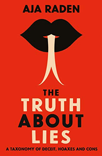 The Truth About Lies: A Taxonomy of Deceit, Hoaxes and Cons von Atlantic Books