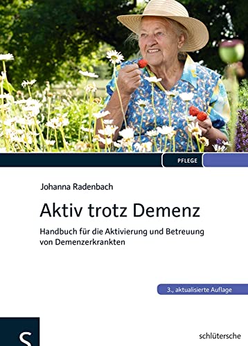 Aktiv trotz Demenz: Handbuch für die Aktivierung und Betreuung von Demenzerkrankten Aktiv trotz Demenz: Handbuch für die Aktivierung und Betreuung von Demenzerkrankten