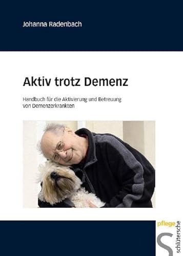 Aktiv trotz Demenz: Handbuch für die Aktivierung und Betreuung von Demenzerkrankten