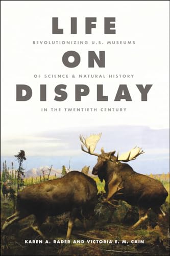 Life on Display: Revolutionizing U.S. Museums of Science and Natural History in the Twentieth Century von University of Chicago Press