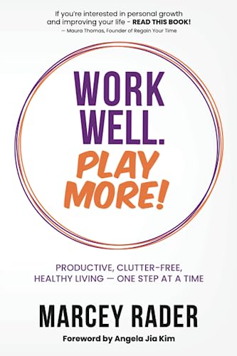 Work Well. Play More!: Productive, Clutter-Free, Healthy Living - One Step at a Time von Work Well. Play More!