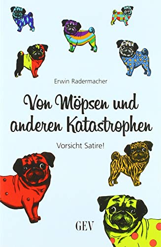 Von Möpsen und anderen Katastrophen: Vorsicht Satire! von Grenz-Echo Verlag